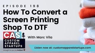 Episode 198 | How To Convert A Screen Printing Shop To DTF