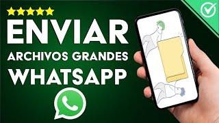 Cómo Enviar Vídeos Pesados, Imágenes, Audios y Archivos de más de 100 MB por WhatsApp