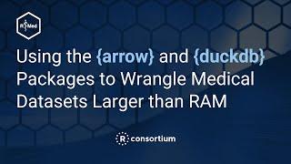 Using the {arrow} and {duckdb} packages to wrangle medical datasets that are Larger than RAM
