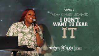 I Don't Want To Hear It // Womanology Part. 4 // Tasha Cobbs-Leonard