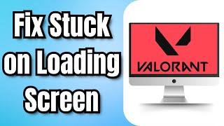 How to Fix Valorant Stuck on Loading Screen (2024)