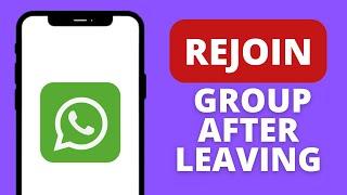 How to Rejoin Whatsapp Group After Left Without Admin (Step by Step)