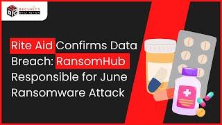 Rite Aid Confirms Data Breach: RansomHub Responsible for June Ransomware Attack