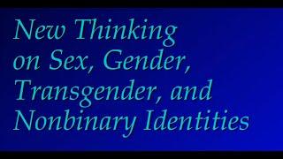 New Thinking on Sex, Gender, Transgender and Non-Binary Identities [CC]