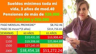 Sueldos mínimos toda mi vida, 3 años de mod.40 Pensiones de más de $20,000 , $40,000 y  $50,000