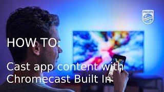 How to cast app content to your Philips TV with Chromecast Built In