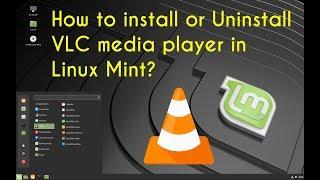 how to install Uninstall VLC media player in Linux Mint?