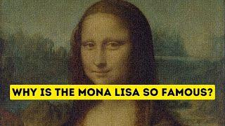 Why Is the Mona Lisa So Famous?