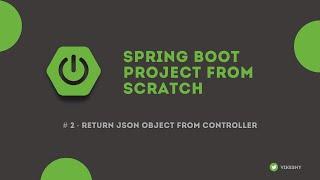 Spring Boot Project from Scratch - #2  Return JSON object from CONTROLLER