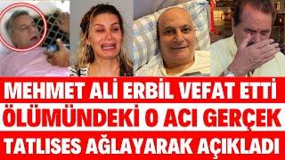 MEHMET ALİ ERBİL HAYATINI KAYBETTİ MÜGE ANLI AĞLAYARAK ALİŞAN SEDA SAYAN ACUN İBRAHİM TATLISES ÖLDÜ