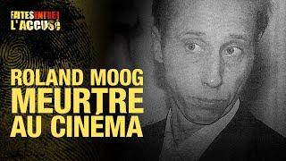 Faites Entrer l'Accusé : Roland Moog, meurtre au cinéma