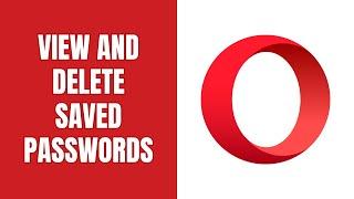 How to view and delete saved passwords in Opera