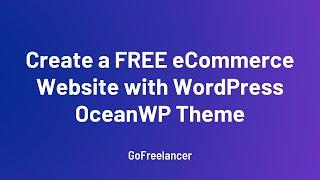 Create a FREE eCommerce Website with WordPress OceanWP Theme | GoFreelancer