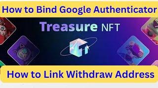 Treasure NFT || How to Bind Google Authenticator || How to Link Withdraw Address || Complete Setting