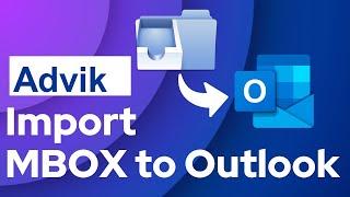 How to Import MBOX to Outlook 2021/2019/2016/ | Advik Software