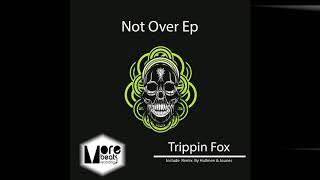 Trippin Fox - Not Over (Original Mix)
