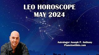 Leo Horoscope May 2024 - Astrologer Joseph P. Anthony