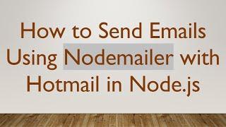 How to Send Emails Using Nodemailer with Hotmail in Node.js