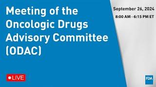 September 26, 2024 Meeting of the Oncologic Drugs Advisory Committee (ODAC)