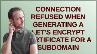 Connection refused when generating a Let's Encrypt certificate for a subdomain
