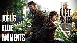 The Last of Us: Joel and Ellie Moments