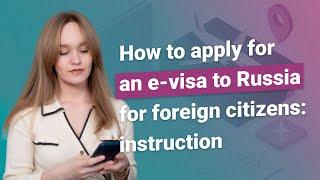 How to apply for an e-visa to Russia for foreign citizens: instruction