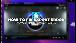 HOW TO FIX EXPORT ERROR AVEE PLAYER ON EMULATOR PC (WINDOWS 7,8,10)