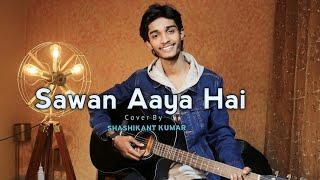 Sawan aaya hai | cover by Shashikant Kumar | creature3D | #arijitsingh #sawanaayahai .