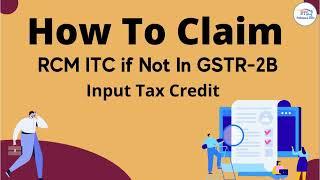 How to claim RCM ITC ( input tax credit ) if not in GSTR 2B | How to claim RCM itc in gstr3b