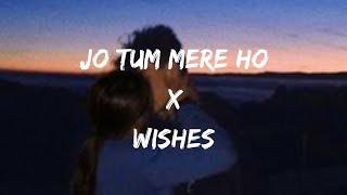 Jo Tum Mere Ho X Wishes (Lyrics) - Anuv Jain | Ore Piya | trending song