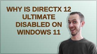 Why is DirectX 12 Ultimate Disabled on Windows 11