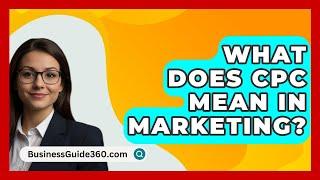 What Does CPC Mean In Marketing? - BusinessGuide360.com