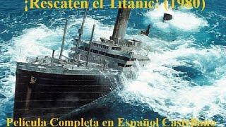 ¡Rescaten el Titanic! 1980 Película Completa en Español Castellano