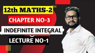 12th Maths 2 | Chapter 3 | Indefinite Integral | Lecture 1 | Maharashtra Board |