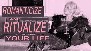 How To ROMANTICIZE Your Life by Ritualizing EVERYTHING