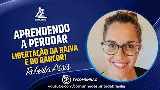 Roberta Assis | APRENDENDO A PERDOA: Libertação da Raiva e do Rancor! (PALESTRA ESPÍRITA)