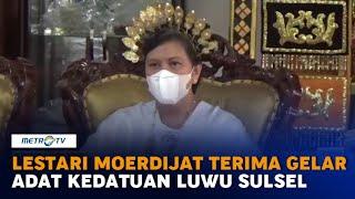 Lestari Moerdijat Terima Gelar Adat dari Kedatuan Luwu Sulsel