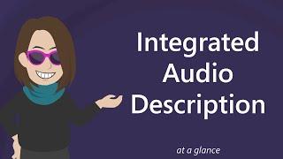 Integrated Audio Description: At a Glance