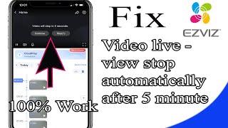 Ezviz live view always stop automatically after 5 minute