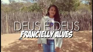 Francielly Alves - Deus é Deus (Clipe Oficial)