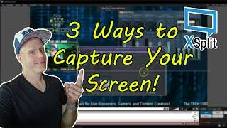 HOW TO CAPTURE YOUR SCREEN IN XSPLIT BROADCASTER! 3 WAYS for Screen Capturing Made Easy!