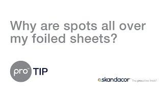 proTIP #53: Why are spots all over my foiled sheets?