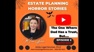 Estate Planning Horror Stories - Episode 2: The One Where Dad Has a Trust, But...