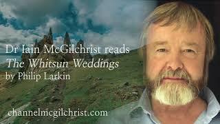 Daily Poetry Readings #231: Whitsun Weddings by Philip Larkin read by Dr Iain McGilchrist