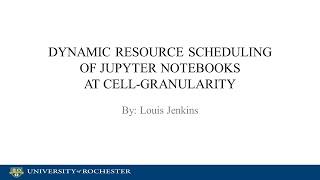 DOE CSGF 2023: Dynamic Resource Scheduling of Jupyter Notebooks at Cell-Granularity