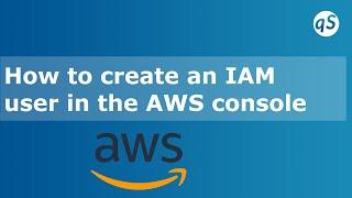 How to create an IAM user in the AWS console