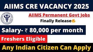 AIIMS CRE New Vacancy 2025 | Freshers Eligible | Salary- 80000 | Apply All India