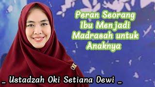 Peran Seorang Ibu Menjadi Madrasah Pertama untuk Anaknya | Ustadzah Oki Setiana Dewi