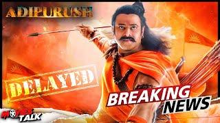 Adipurush Film Finally POSTPONED to New Release Date?