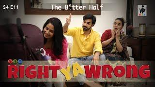 RIGHT YA WRONG | The Better Half | S4E11 | Chhavi Mittal | Karan | Comedy Webseries | SIT